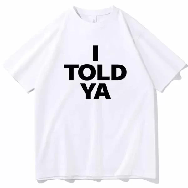 I TOLD YA Challengers 2024 T-Shirts O-Neck Short Sleeve Shirts Fans Gift - Image 2