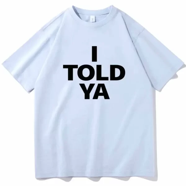 I TOLD YA Challengers 2024 T-Shirts O-Neck Short Sleeve Shirts Fans Gift - Image 3