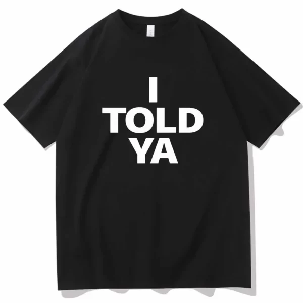 I TOLD YA Challengers 2024 T-Shirts O-Neck Short Sleeve Shirts Fans Gift - Image 6