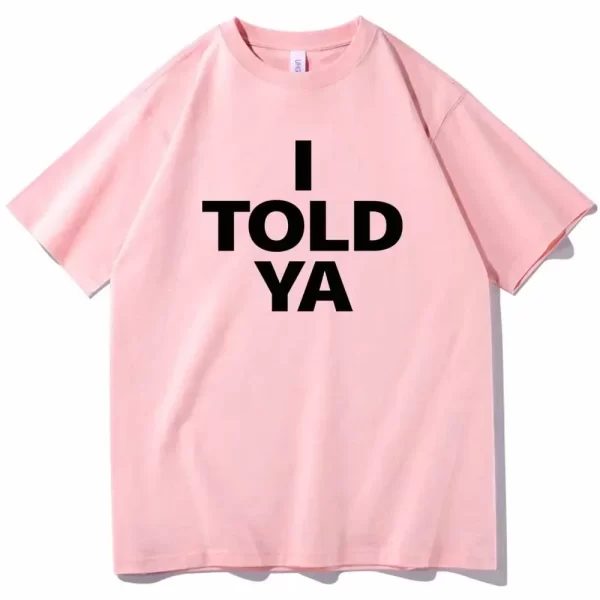 I TOLD YA Challengers 2024 T-Shirts O-Neck Short Sleeve Shirts Fans Gift - Image 4