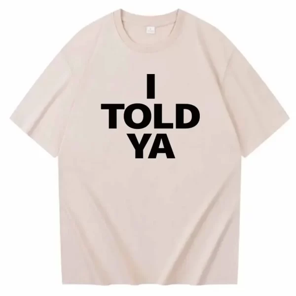 I TOLD YA Challengers 2024 T-Shirts O-Neck Short Sleeve Shirts Fans Gift - Image 5
